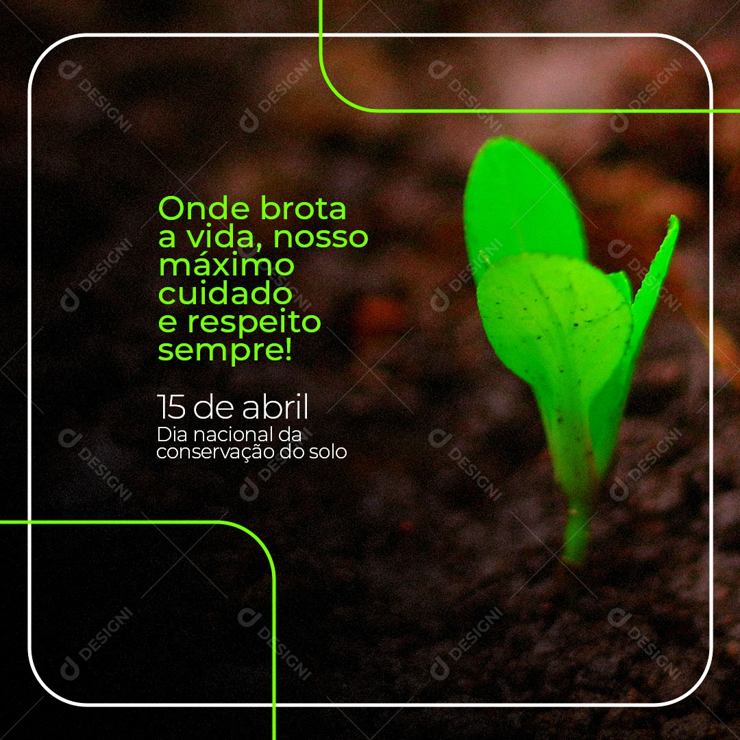 Onde Brota a Vida, Nosso Máximo Cuidado e Respeito Sempre 15 de Abril Dia Nacional da Conservação do Solo Social Media PSD Editável