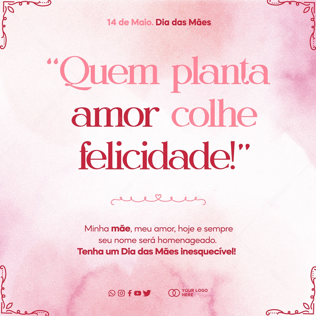 Quem Planta Amor Colhe Felicidade Dia Das Mães 14 de Maio Social Media PSD Editável