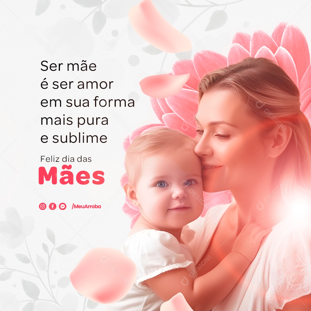 Ser Mãe é Ser Amor Em Sua Forma Mais Pura e Sublime Feliz Dia Das Mães Social Media PSD Editável