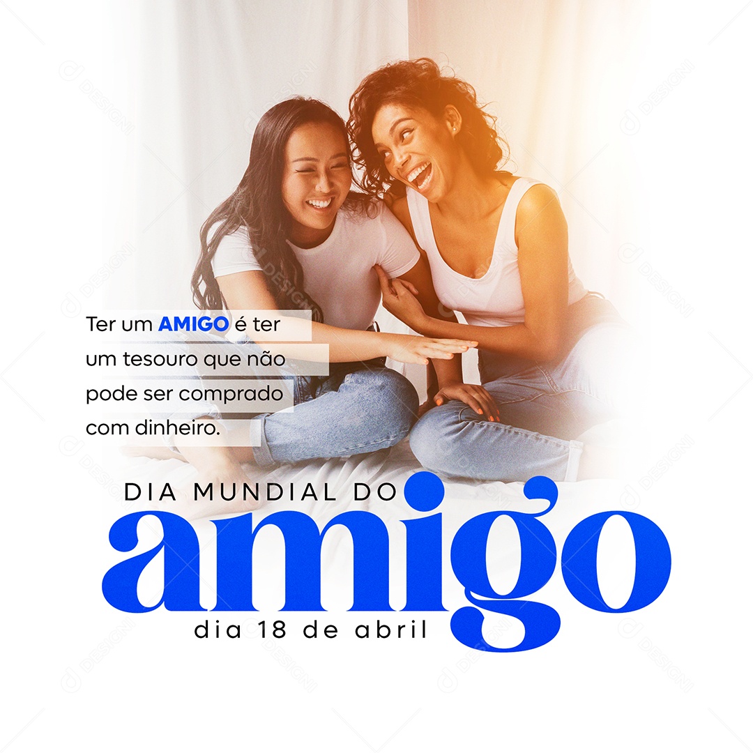 Dia Mundial do Amigo Dia 18 de Abril Ter um Amigo é Ter um Tesouro Que Não Pode Ser Comprado Com Dinheiro Social Media PSD Editável