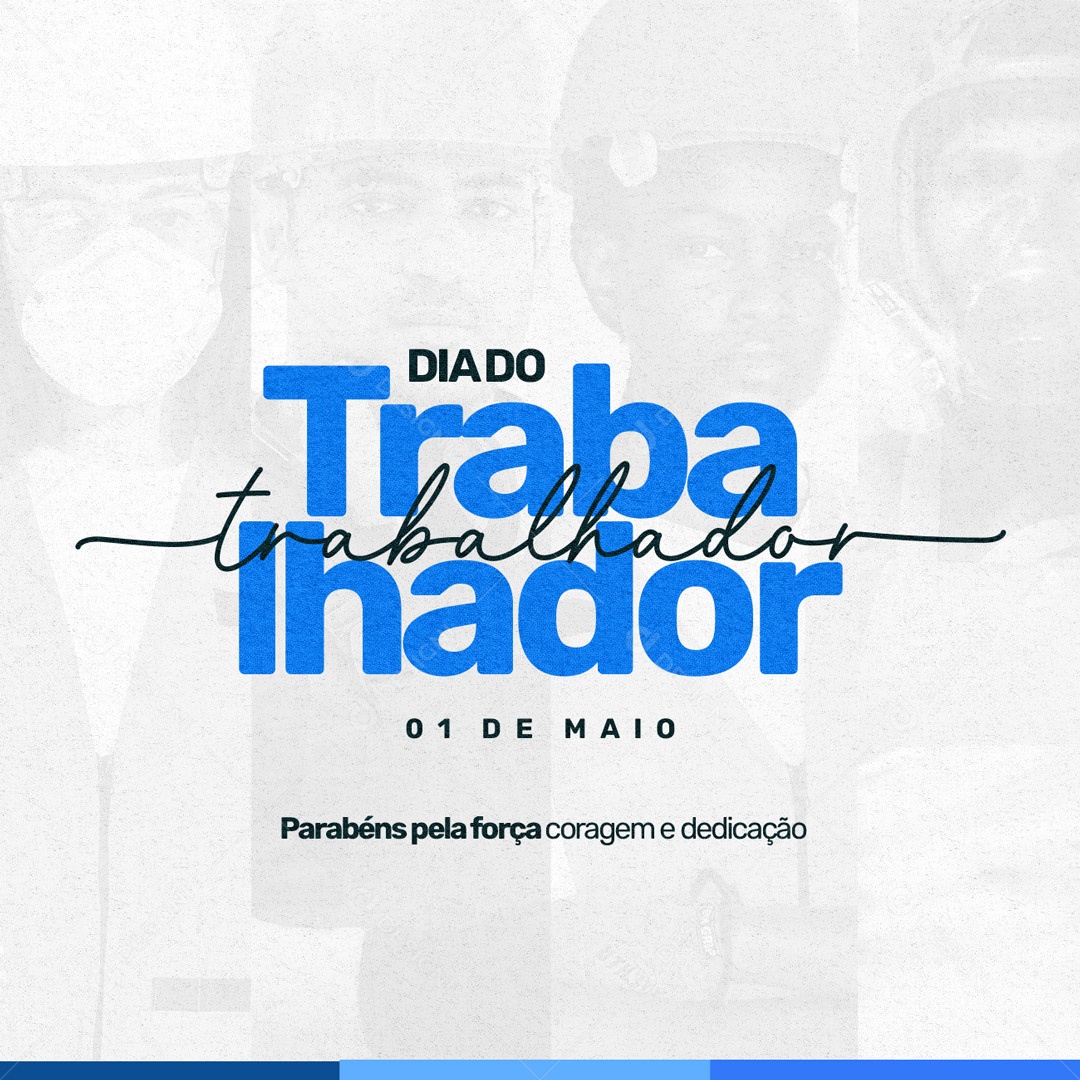Dia do Trabalhador 01 de Maio Parabéns Pela força Coragem e Dedicação Social Media PSD Editável