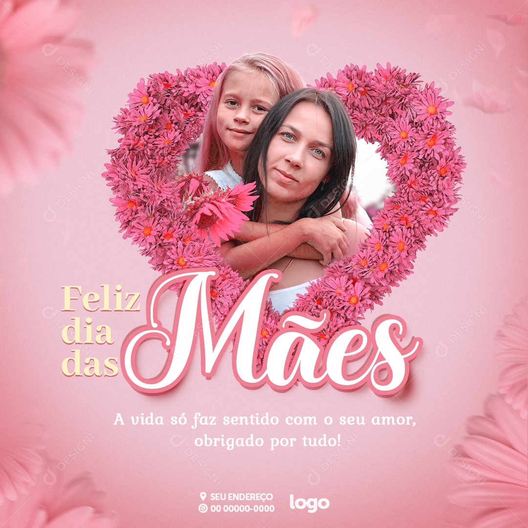 A Vida Só Faz Sentido COm O Seu Amor Feliz Dia Das Mães Social Media PSD Editável