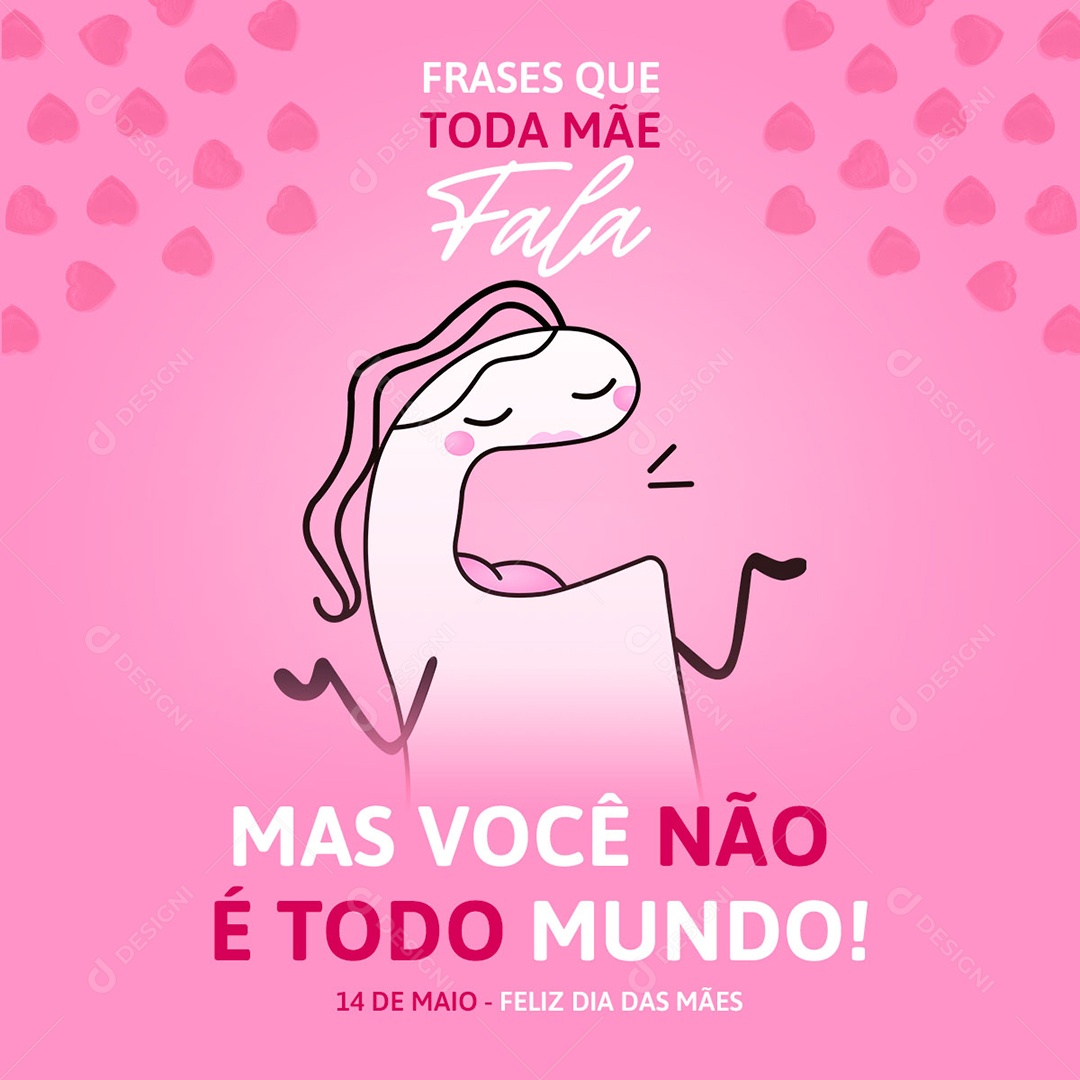 Frases Que Toda Mãe Fala Mas Você Não é Todo Mundo Feliz Dia Das Mães Social Media PSD Editável