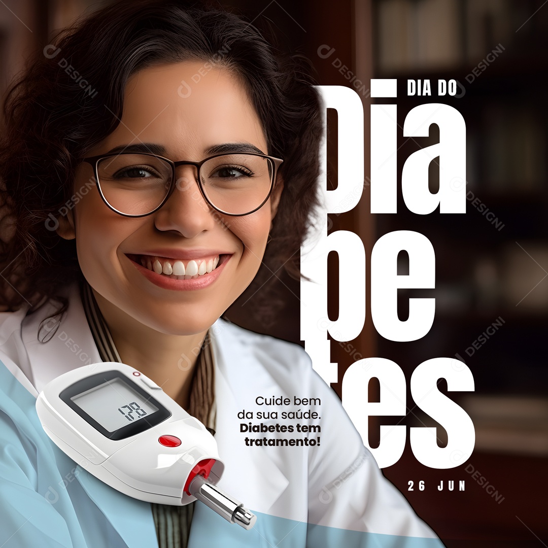 Cuide Bem da Sua Saúde. Diabetes tem Tratamento! Dia do Diabetes 26 de Junho Social Media PSD Editável