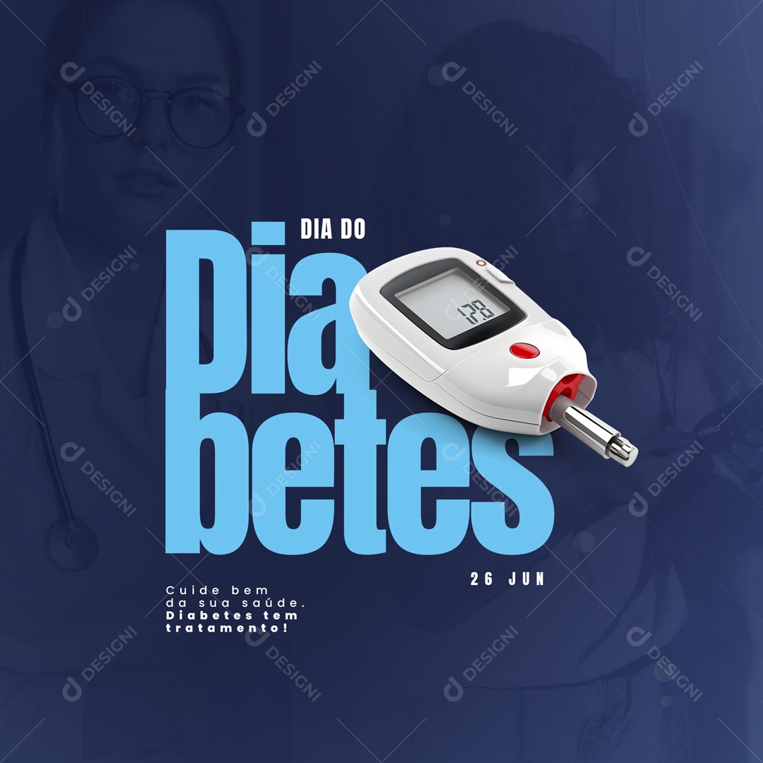 Cuide Bem da Sua Saúde. Diabetes tem Tratamento! Dia do Diabetes 26 de Junho Social Media PSD Editável