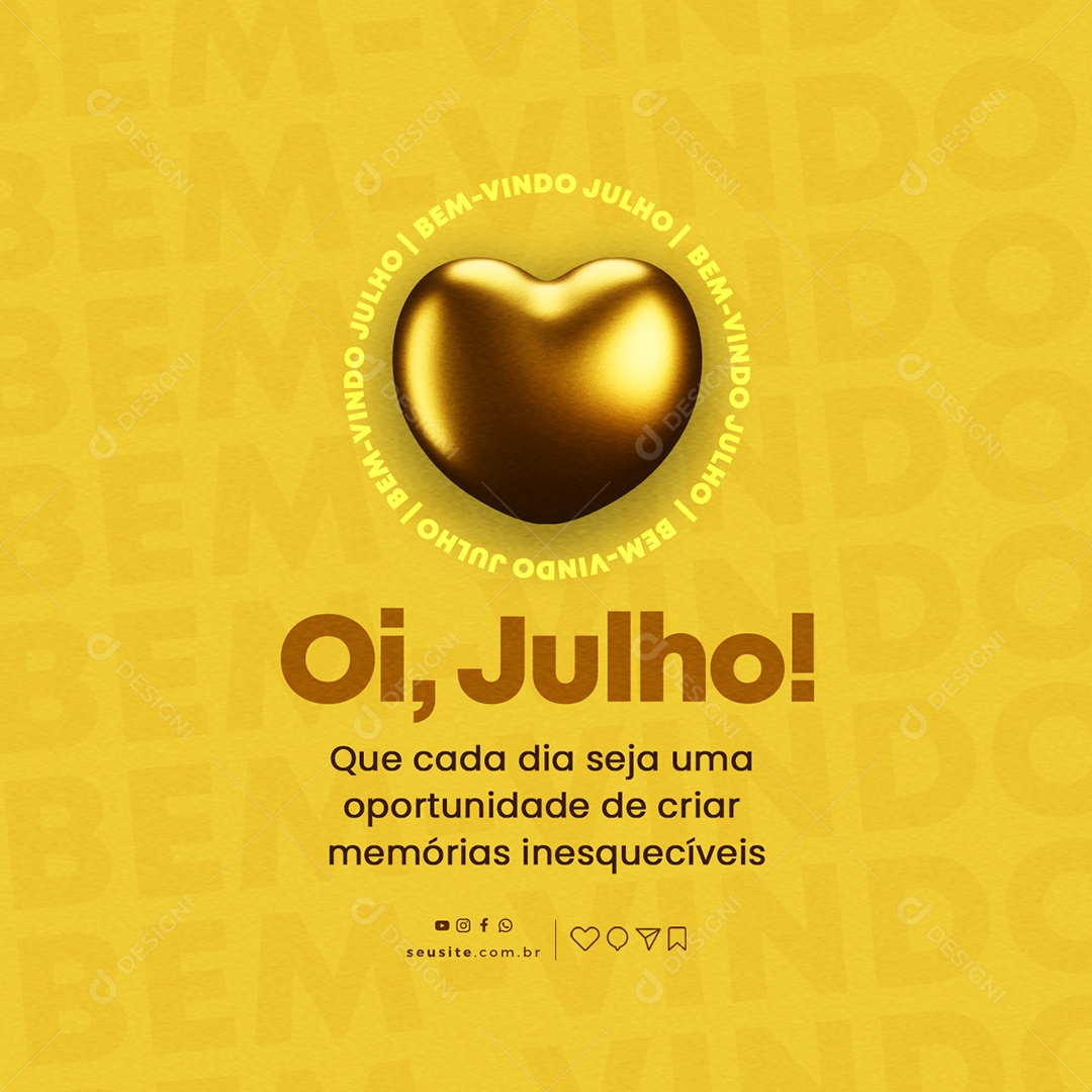 Oi Julho Que Cada Dia Seja Uma Oportunidade De Criar Memórias Bem Vindo Julho Social Media PSD Editável