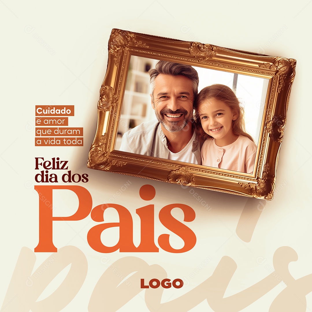 Feliz Dia Dos Pais Cuidado e Amor Que Duram a Vida Toda Social Media PSD Editável