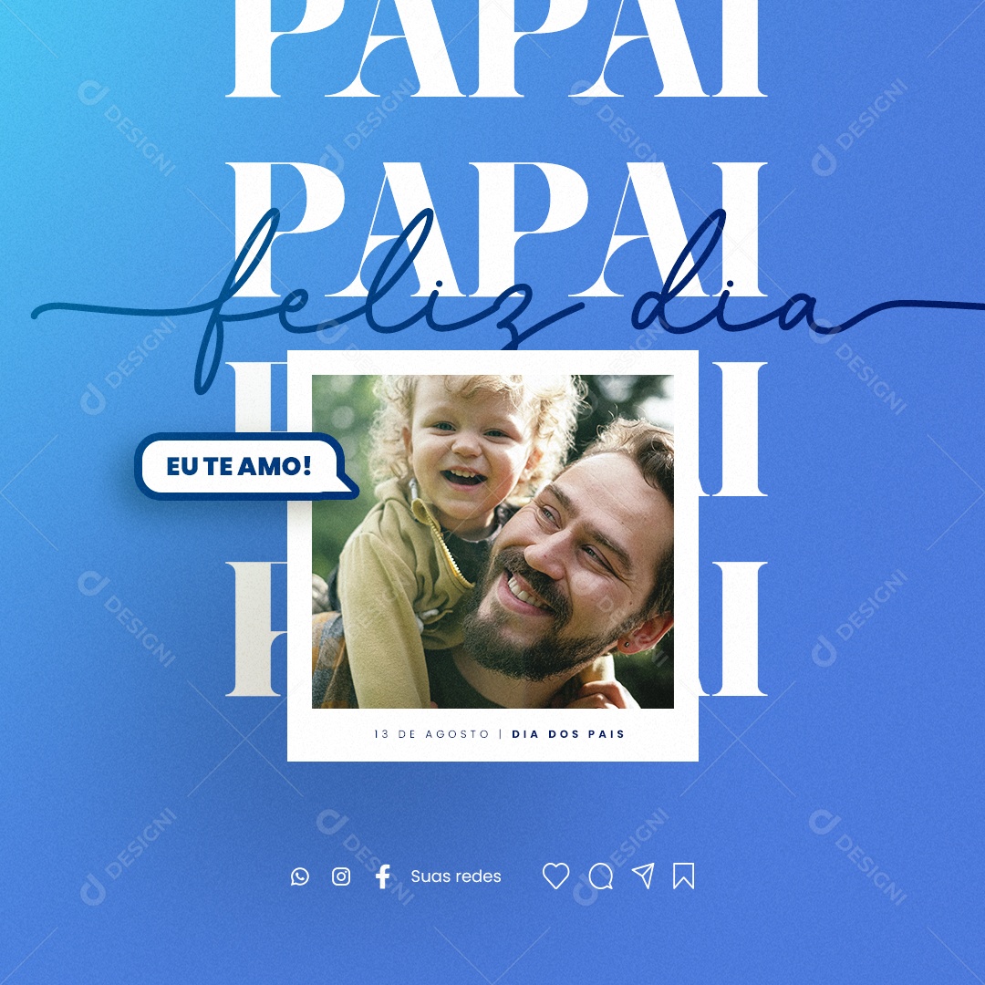Feliz Dia Dos Pais Eu Te Amo 13 De Agosto Social Media PSD Editável