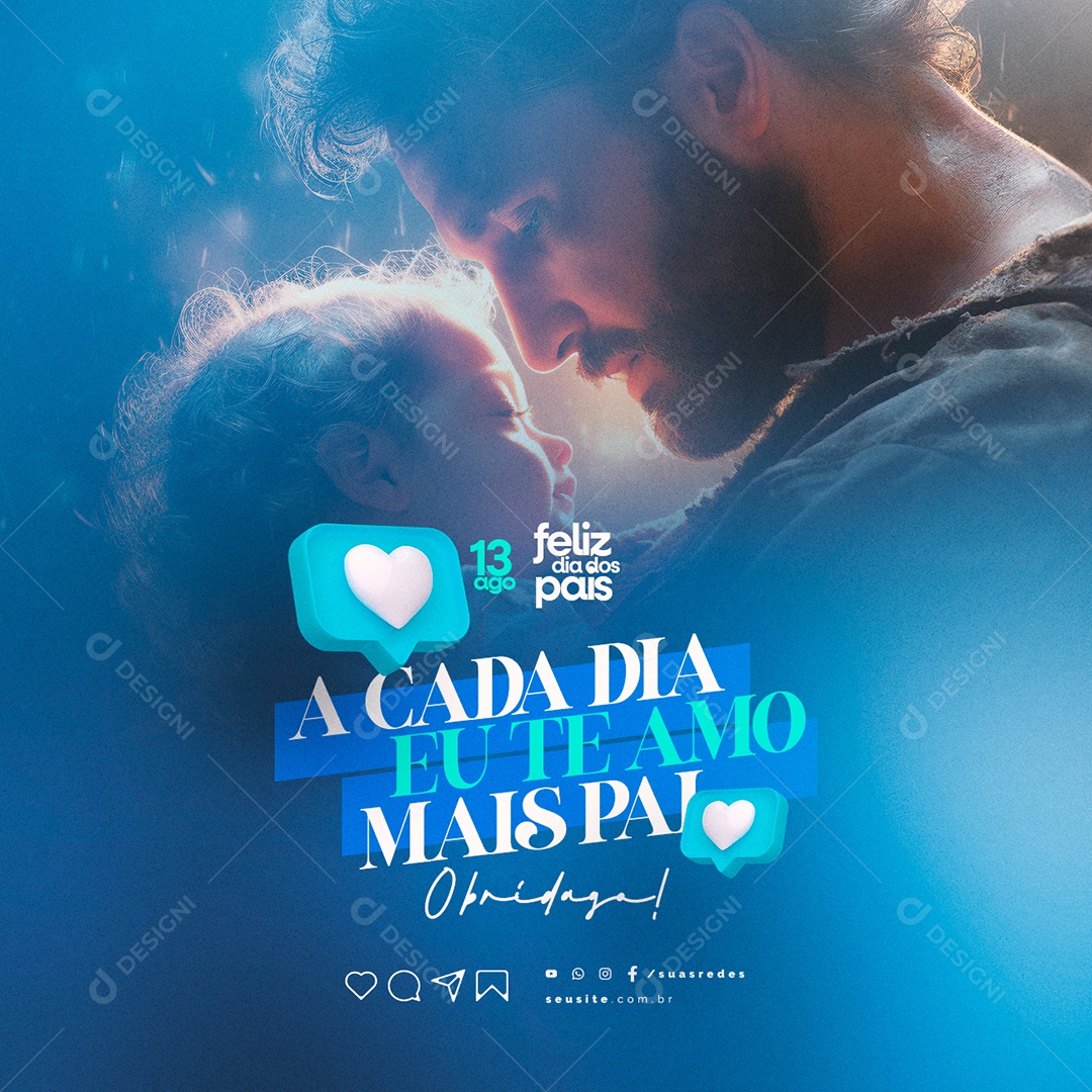 Feliz Dia dos Pais A Cada Dia Eu Te Amo mais Pai Social Media PSD Editável