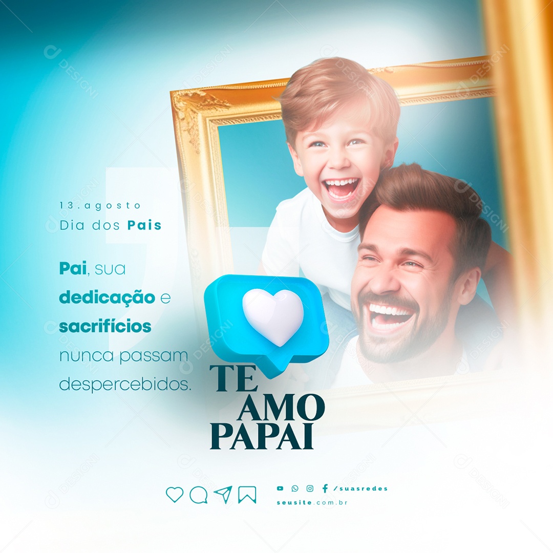 Dia dos Pais 13 de Agosto Sua Dedicação e Sacrifício Social Media PSD Editável