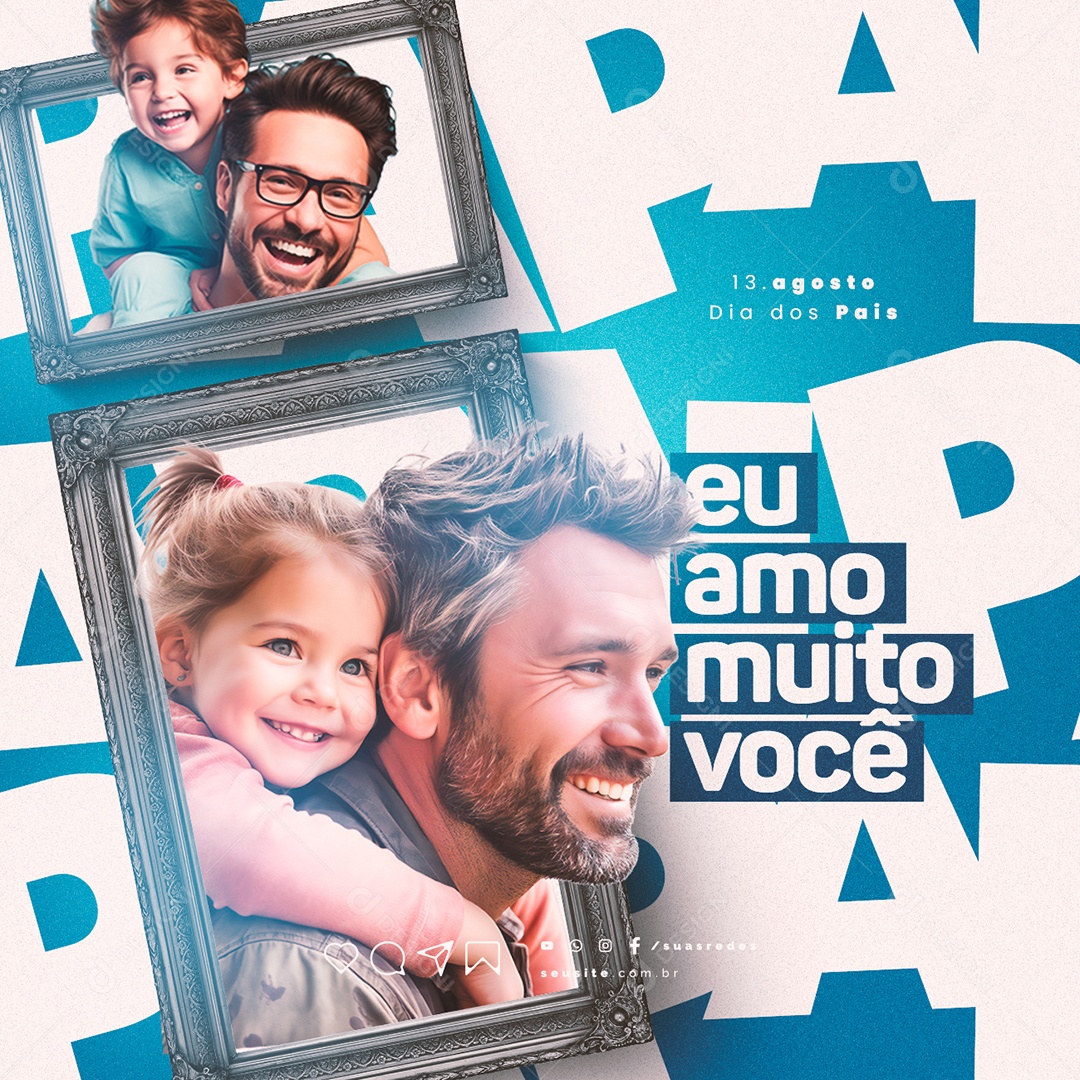 Dia dos Pais 13 de Agosto Eu Amo Muito Você Social Media PSD Editável