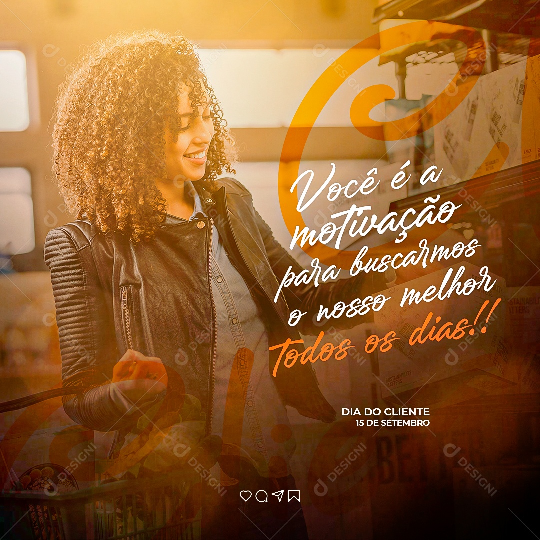 Dia Do Cliente Você é a Motivação para Buscarmos o Nosso Melhor Todos os Dias Social Media PSD Editável