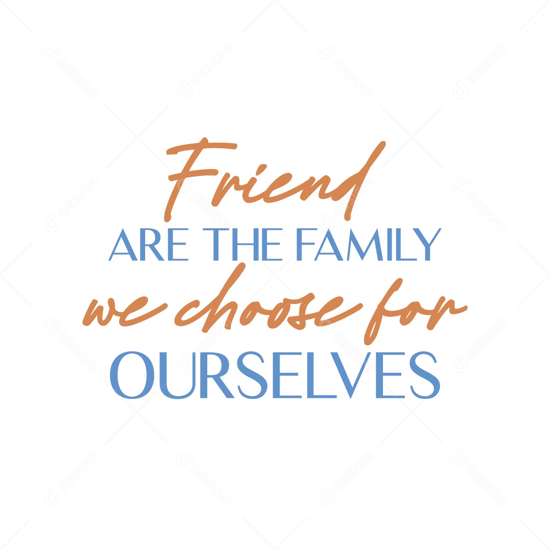 Amigo São a Família Que Escolhemos para Nós Mesmos Lettering Vetor EPS