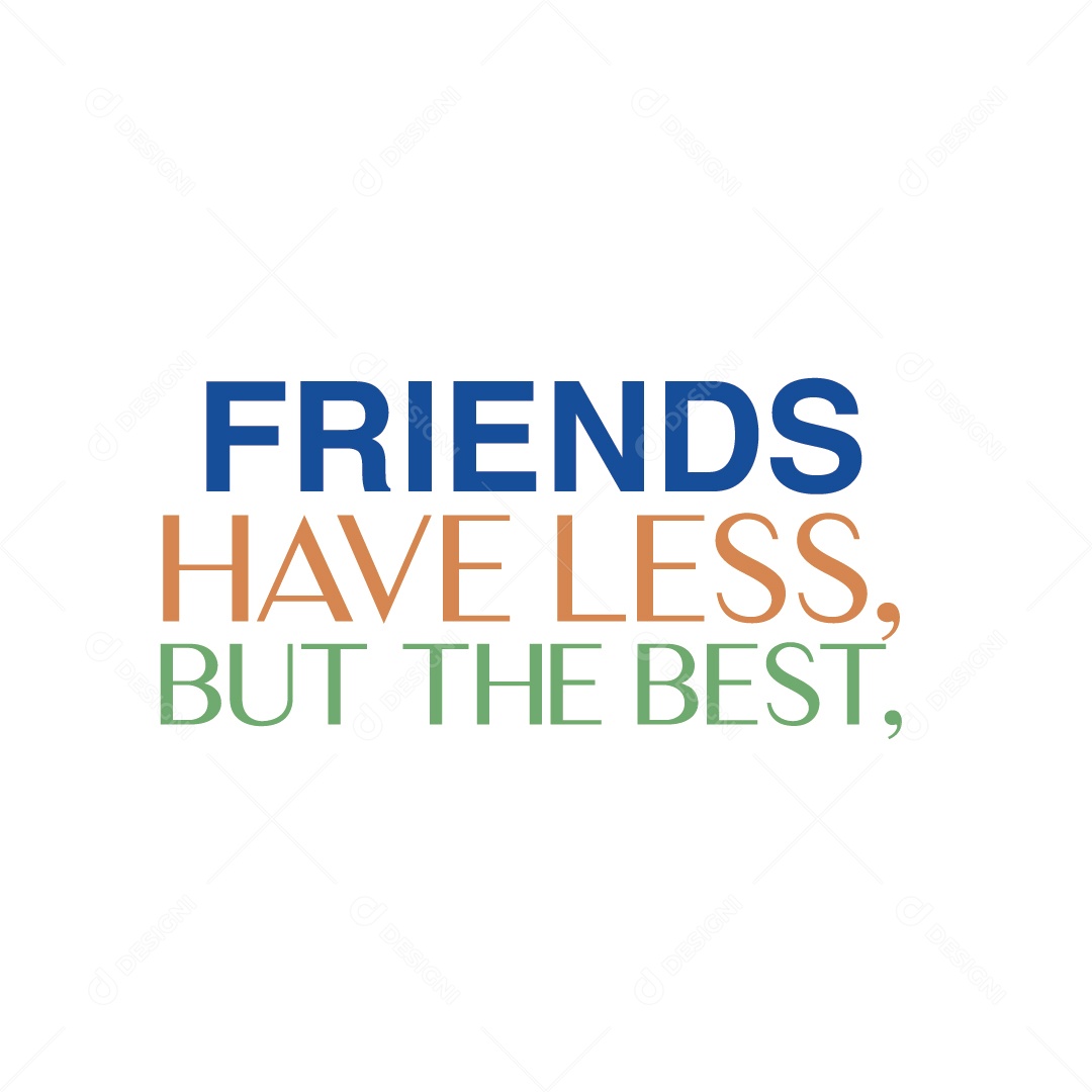 Amigos tem Menos, mas é o Melhor Lettering Vetor EPS