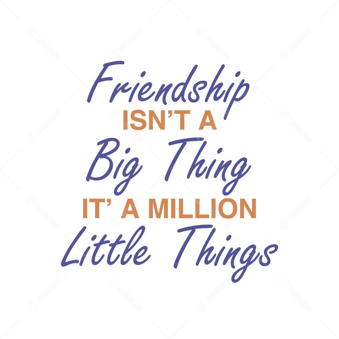 Amizade Não é Grande Coisa, Um Milhão de Pequenas Coisas Lettering Vetor EPS