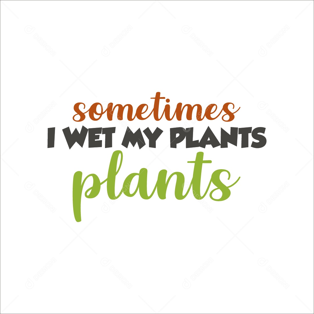 Ás Vezes eu Molho Minhas Plantas Lettering Vetor EPS