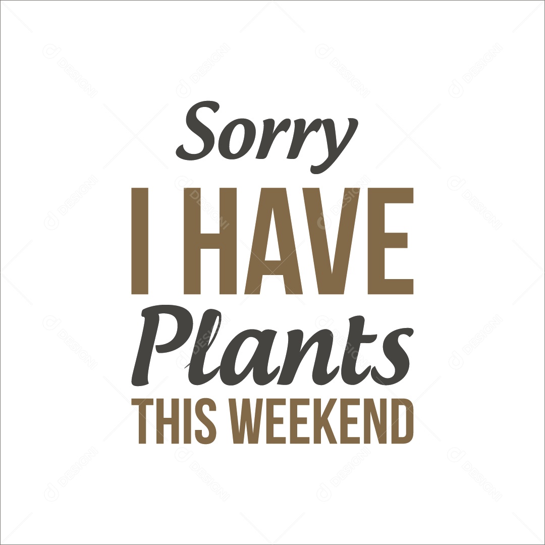 Desculpe, Tenho Plantas Neste Fim de Semana Lettering Vetor EPS