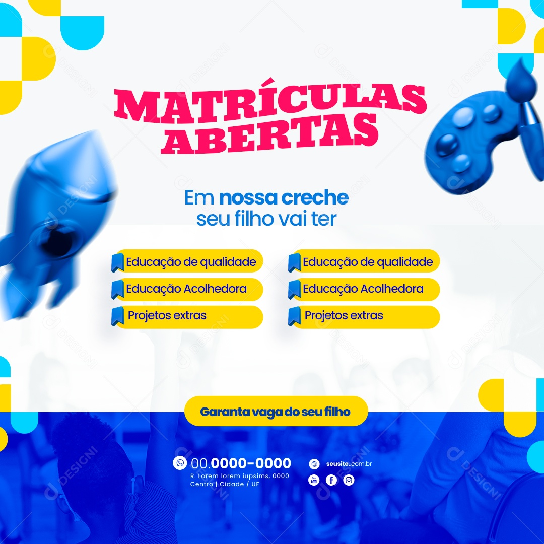 Creche Matrículas Abertas em Nossa Creche seu Filho vai Ter Educação de Qualidade Projetos Extras Social Media PSD Editável
