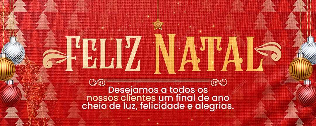 Banner Cartão Natalino Lojas Supermercado Comércios Desejamos a Todos os Nossos Clientes um Final de Ano Cheio de Luz e Feliz Natal Social Media PSD Editável