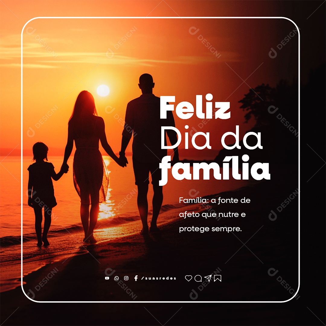 Feliz Dia da Família A Fonte de Afeto que Nutre e Protege Sempre Social Media PSD Editável