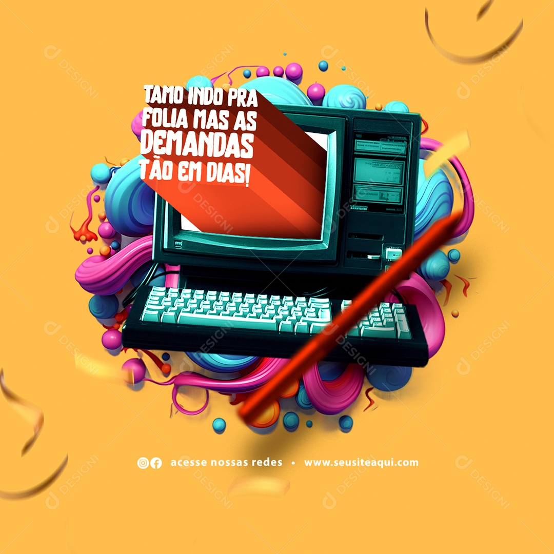 Carnaval Designer Gráfico Tamo Indo pra Folia Mas as Demandas Tão em Dias Social Media PSD Editável