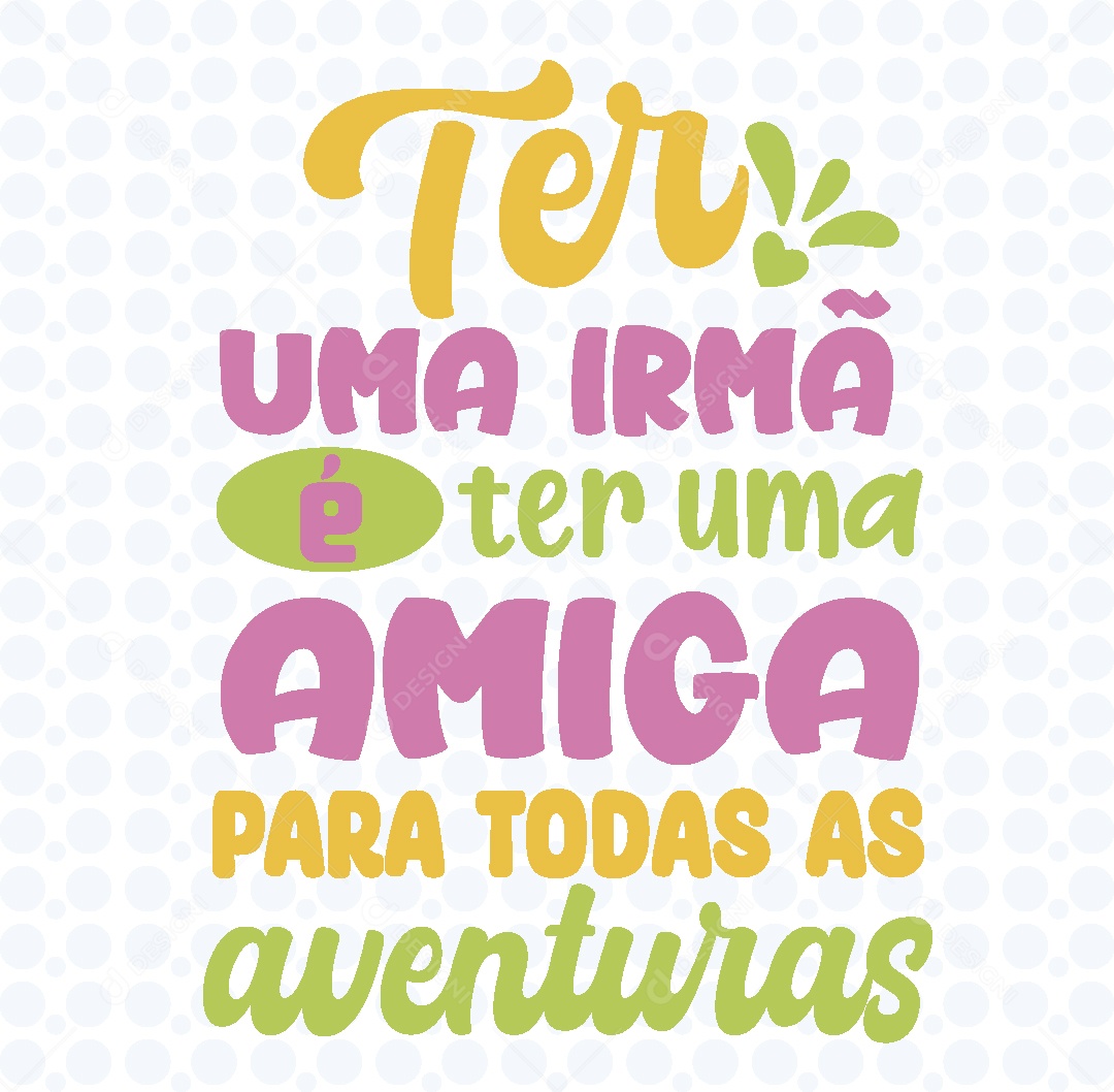 Lettering Ter um Irmã é ter um Amiga Para Todas As Aventuraras Vetor EPS