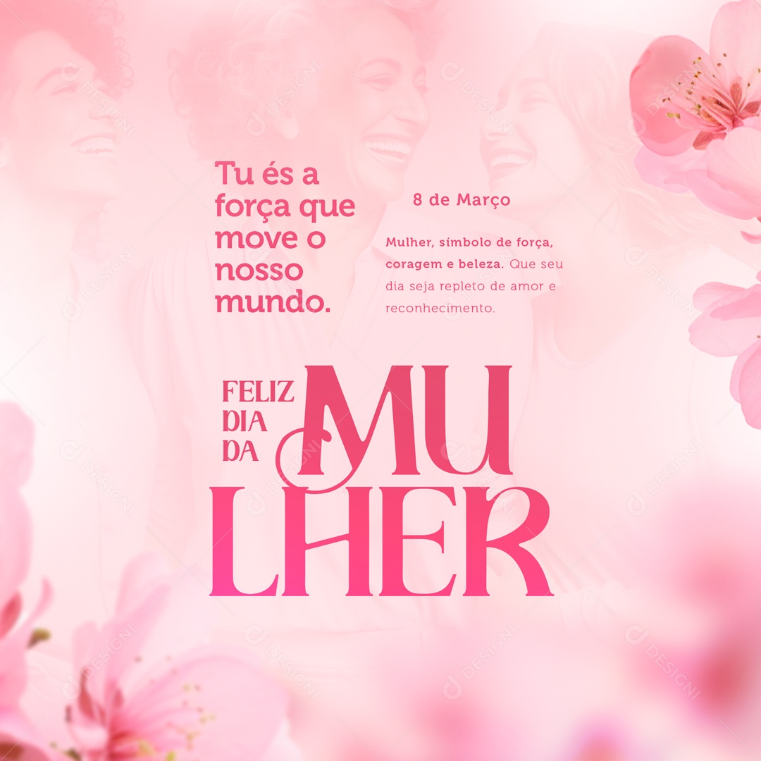 Dia Internacional das Mulheres 8 de Março Tu és a Força que Move o Mundo Social Media PSD Editável