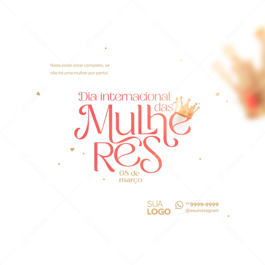 Dia Internacional das Mulheres 8 de Março Nada Pode Estar Completo Social Media PSD Editável