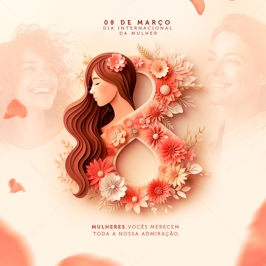 Dia Internacional da Mulher 08 De Março Vocês Merece toda a nossa Admiração Social Media PSD Editável