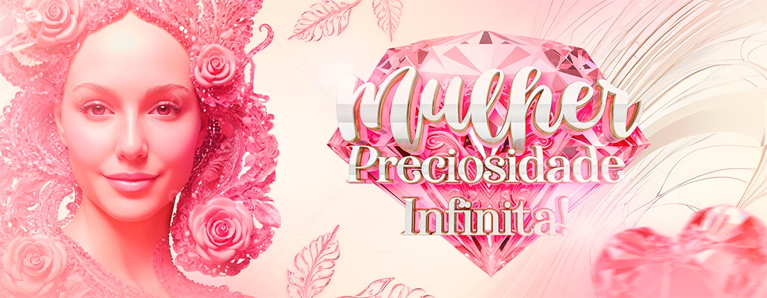 Banner Dia Internacional das Mulheres Mulher Preciosidade Infinita Social Media PSD Editável