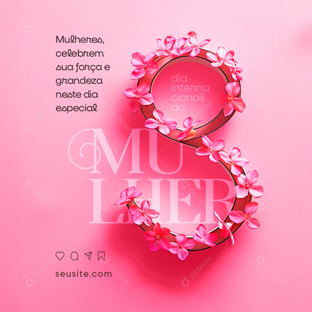 Dia Internacional das Mulheres 8 de Março Celebrem sua Força e Grandeza Social Media PSD Editável