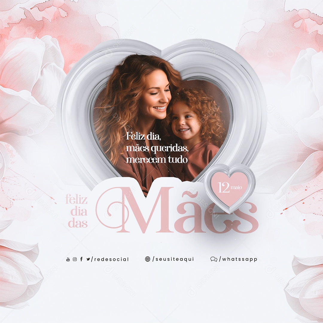 Feliz Dia das Mães 12 de Maio Queridas merecem Tudo Social Media PSD Editável