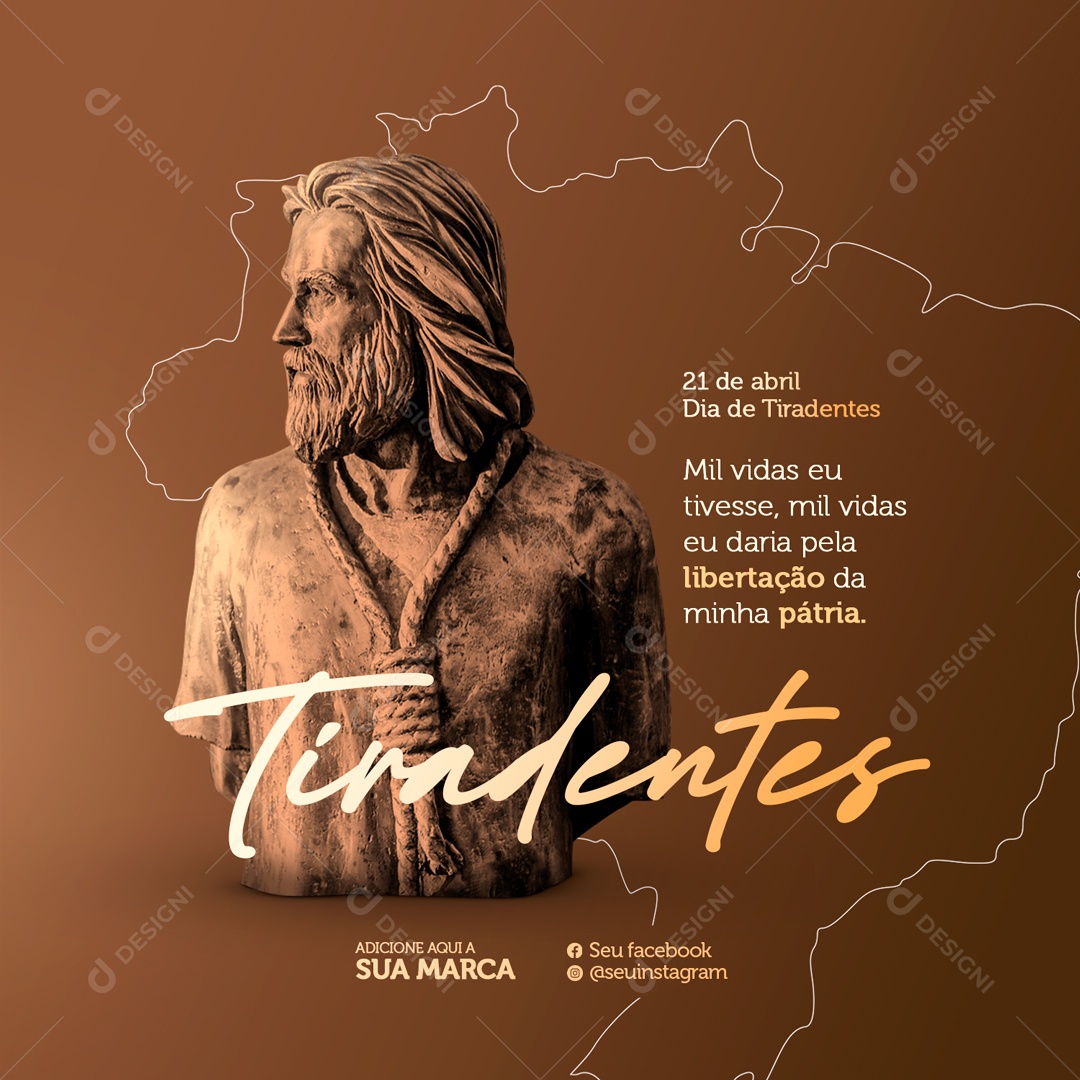 Tiradentes 21 de Abril Mil Vidas Eu Daria Pela Libertação da Minha Pátria Social Media PSD Editável
