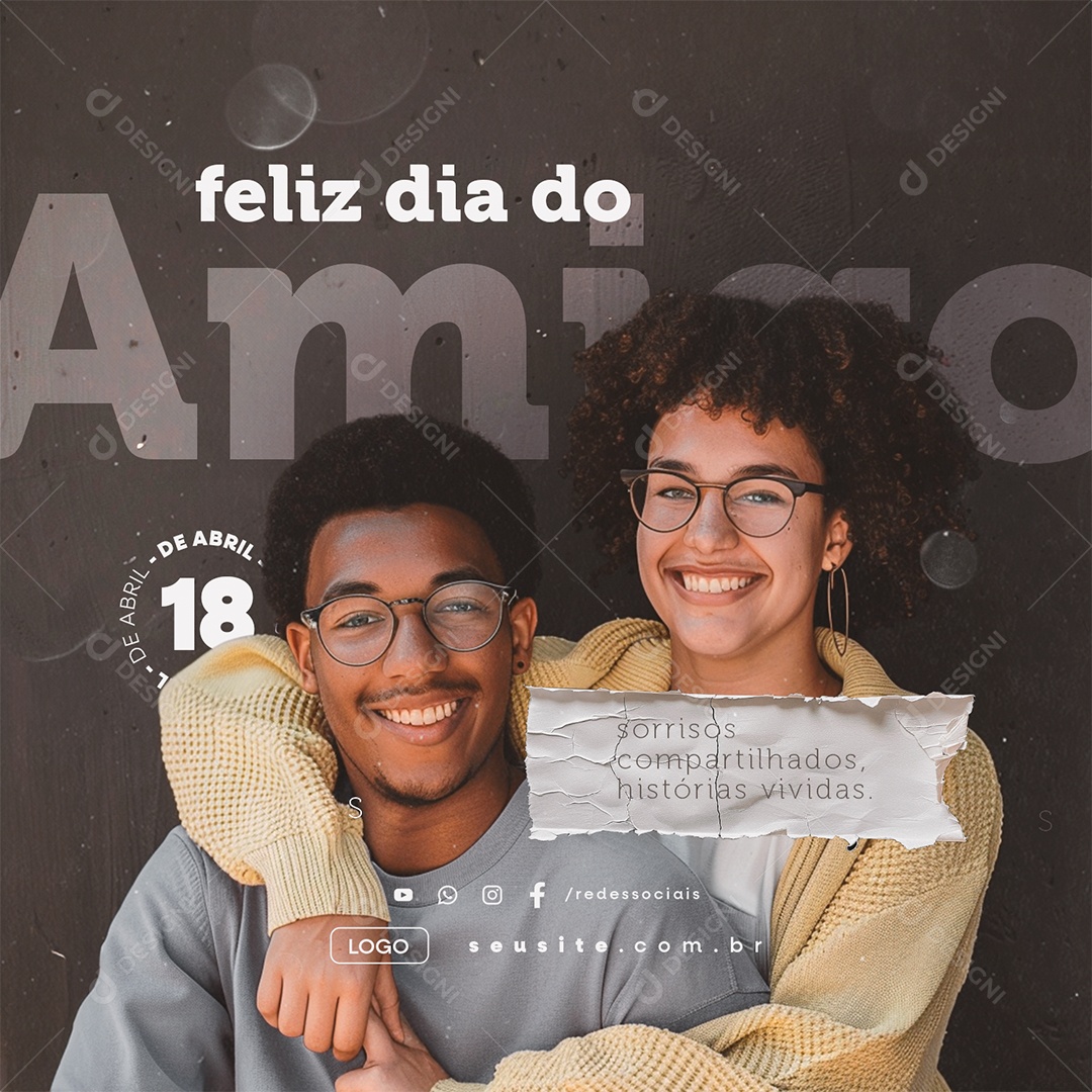 Feliz Dia do Amigo 18 de Abril Sorrisos Compartilhados Histórias Vividas Social Media PSD Editável