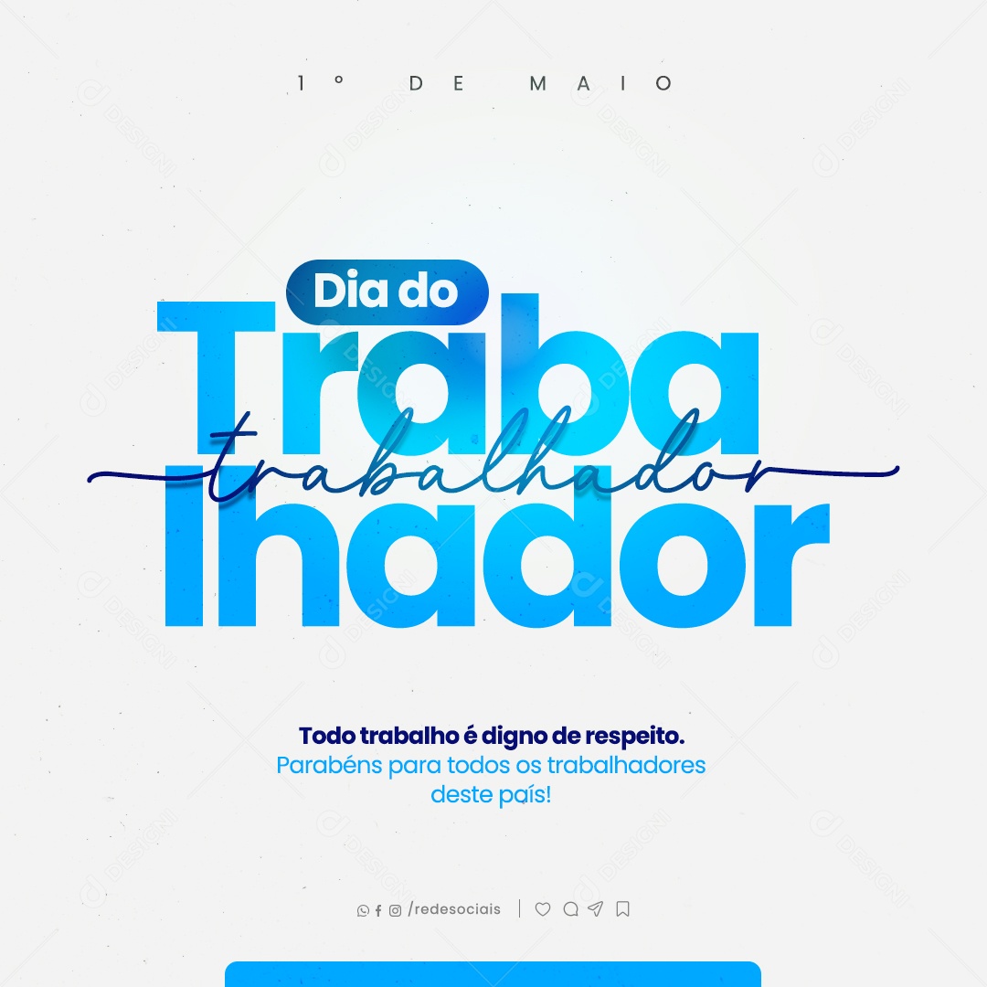 Dia do Trabalhador  01 de Maio todo Trabalho é Digno Social Media PSD Editável