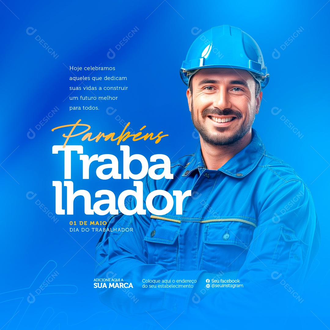 Dia do Trabalhador 01 de Maio Celebramos que Dedicam suas Vidas Social Media PSD Editável