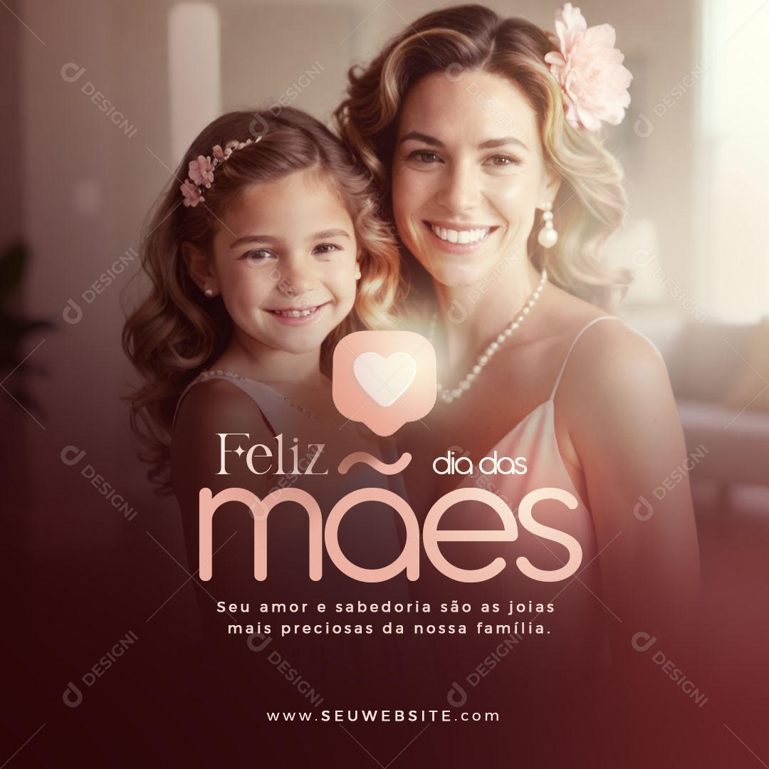 Dia das Mães 12 de Maio seu Amor e Sabedoria são as Joias mais Preciosas Social Media PSD Editável