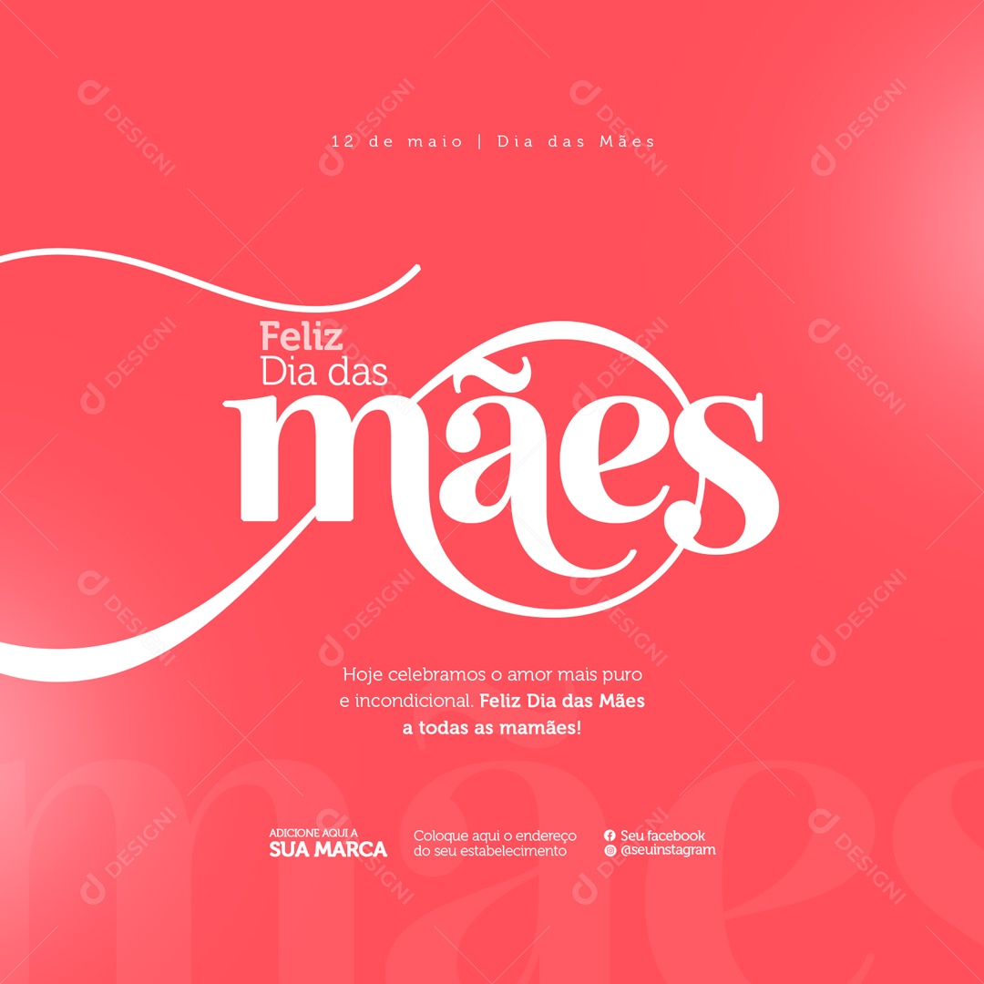 Feliz Dia das Mães 12 de Maio Hoje Celebramos o Amor mais Puro Social Media PSD Editável