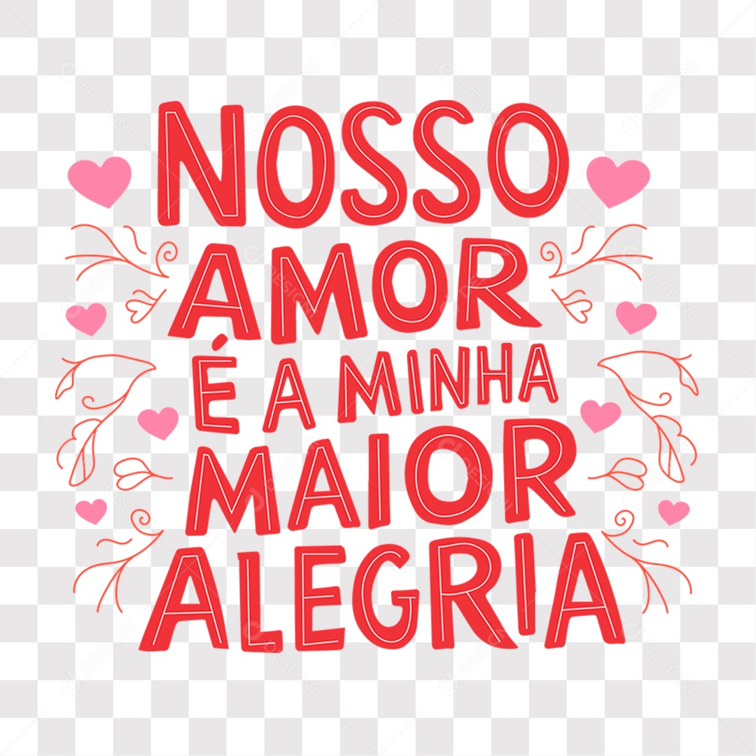 Lettering Dia dos Namorados Nosso Amor é a Minha Maior Alegria EPS + PNG