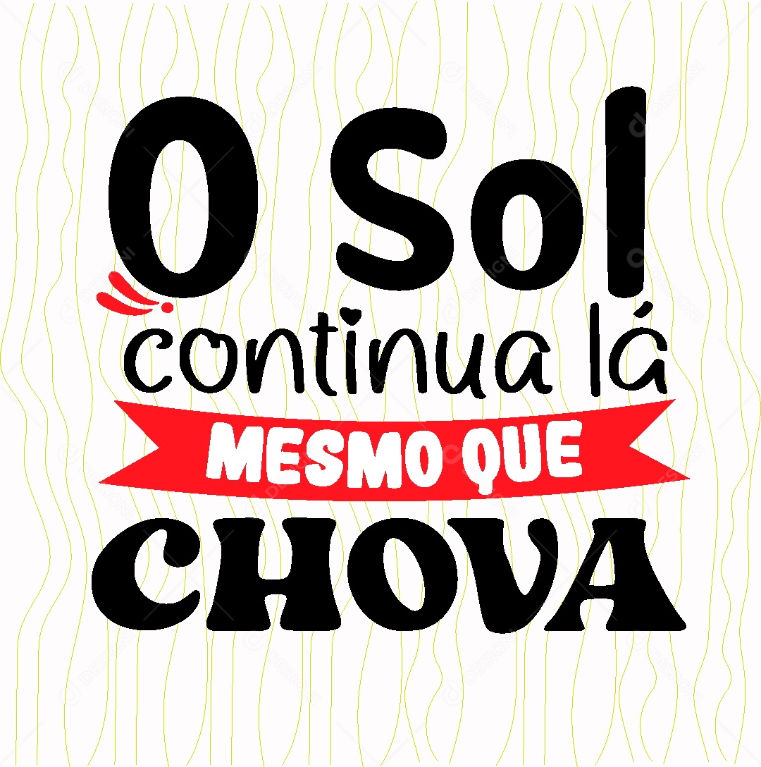 Lettering O Sol Continua lá Mesmo que Chova Vetor EPS