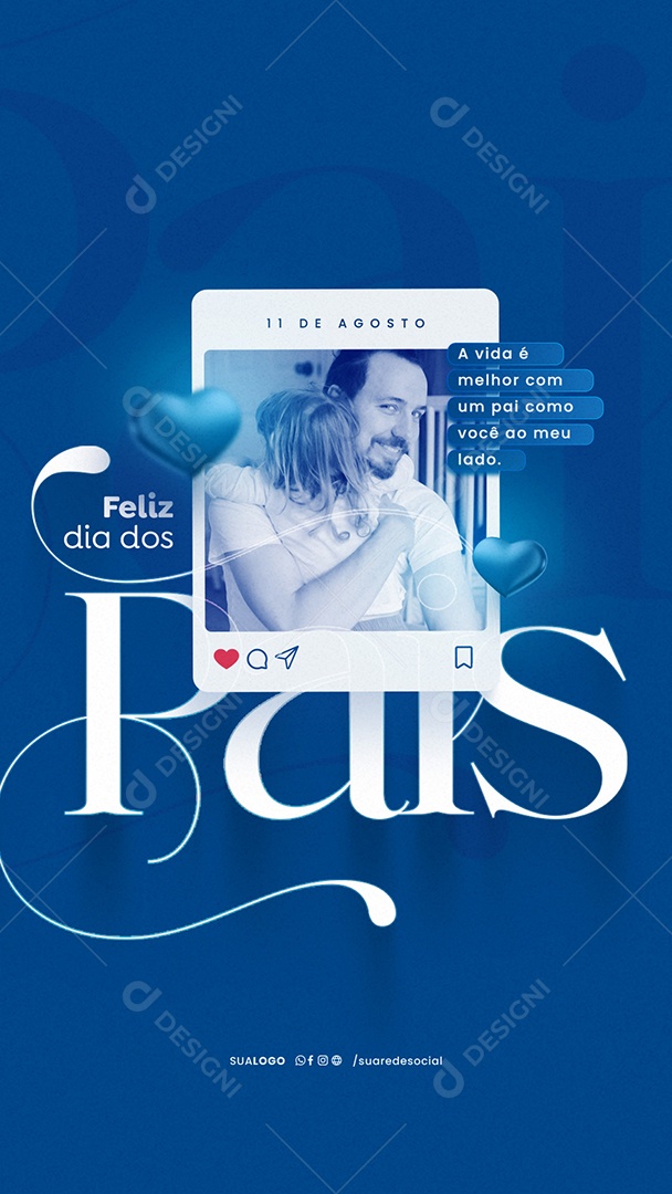 Story Feliz Dia dos Pais 11 de Agosto A Vida é Melhor com Um Pai Social Media PSD Editável
