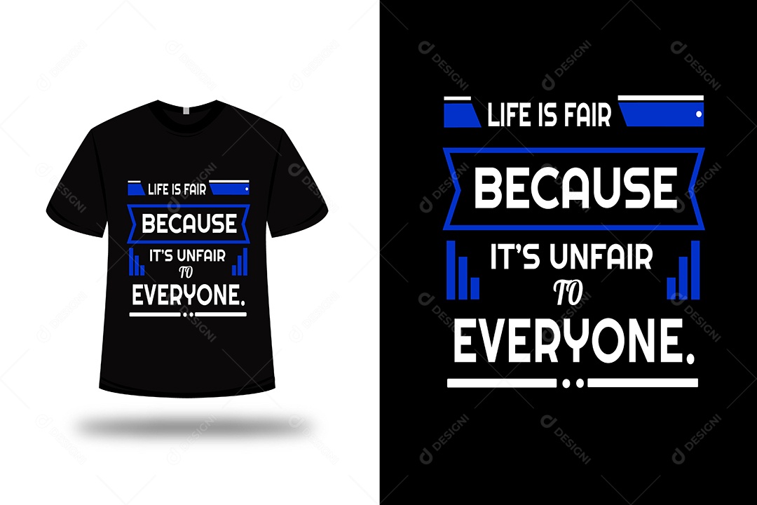 Camiseta A Vida é Justa Porque é Injusta Para Todos Vetor EPS