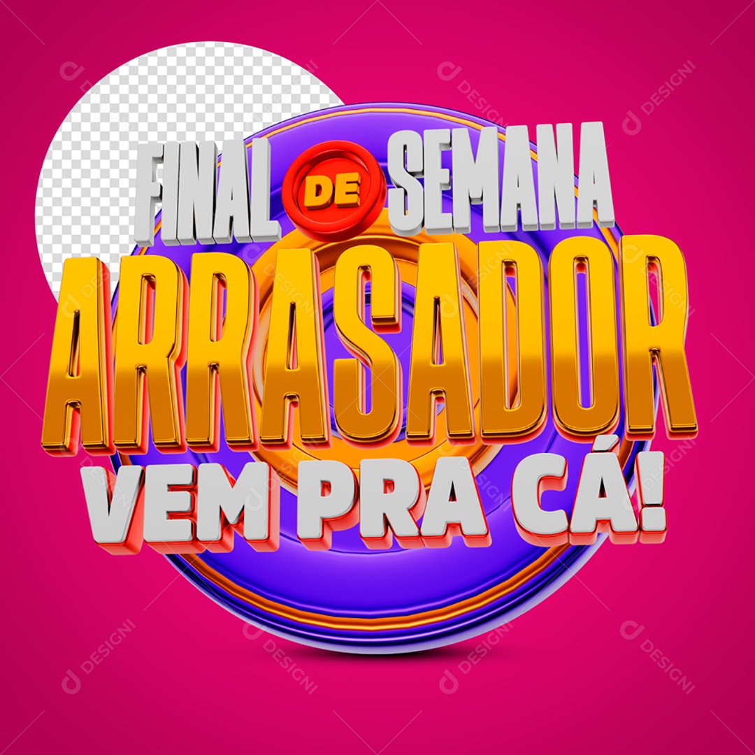 Selo 3D Final de Semana Arrasador Vem Pra Cá Para Composição PSD
