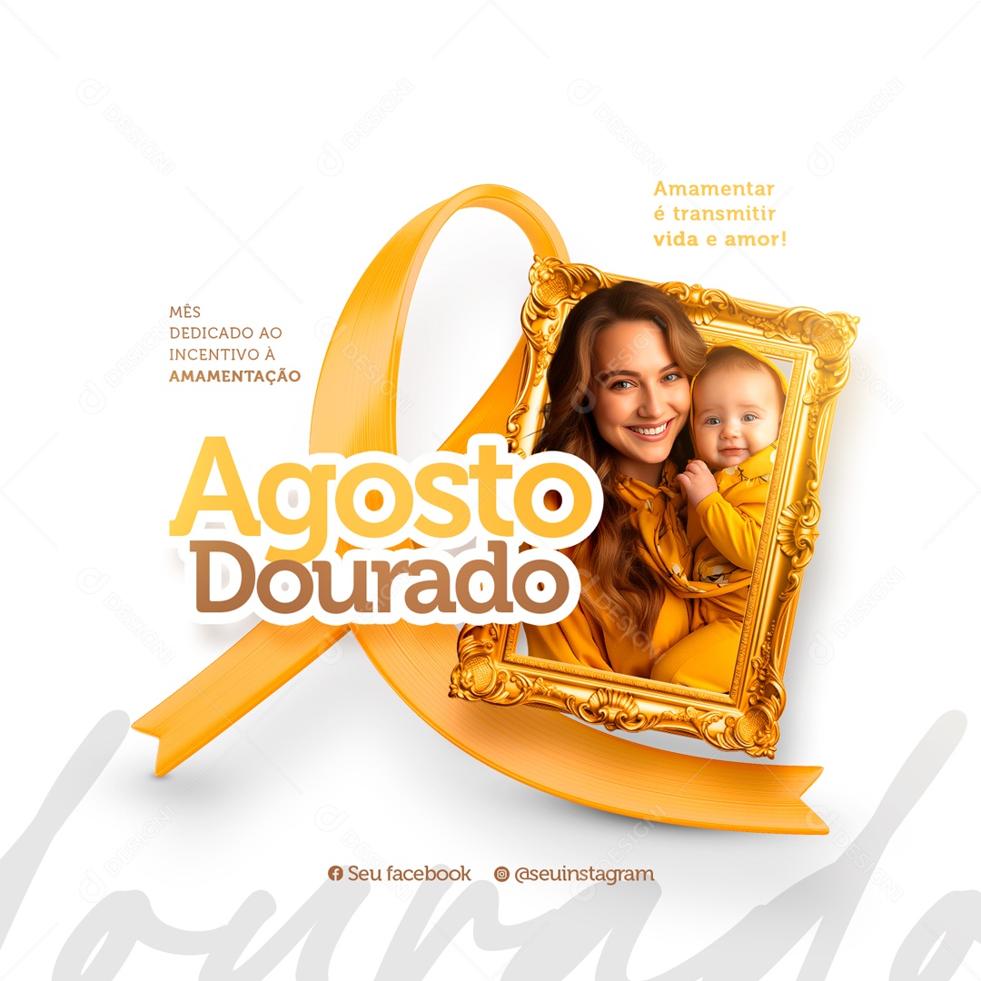 Agosto Dourado Amamentar é Trasmitir Vida e Amor Social Media PSD Editável