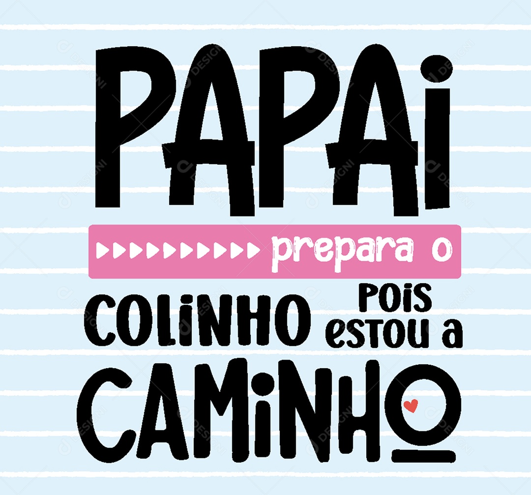 Lettering Papai Prepara o Colinho pois estou a Caminho Vetor EPS
