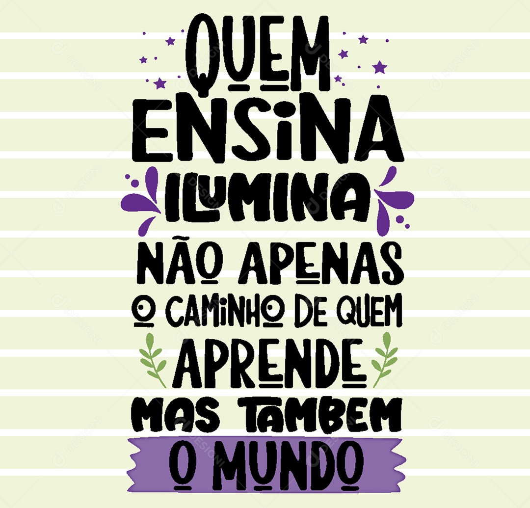 Lettering Quem Ensina Ilumina não Apenas o Caminho de Quem Aprende mas Também o Mundo Vetor EPS