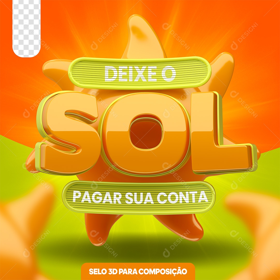 Selo 3D Deixa o Sol Pagar Sua Conta Para Composição PSD