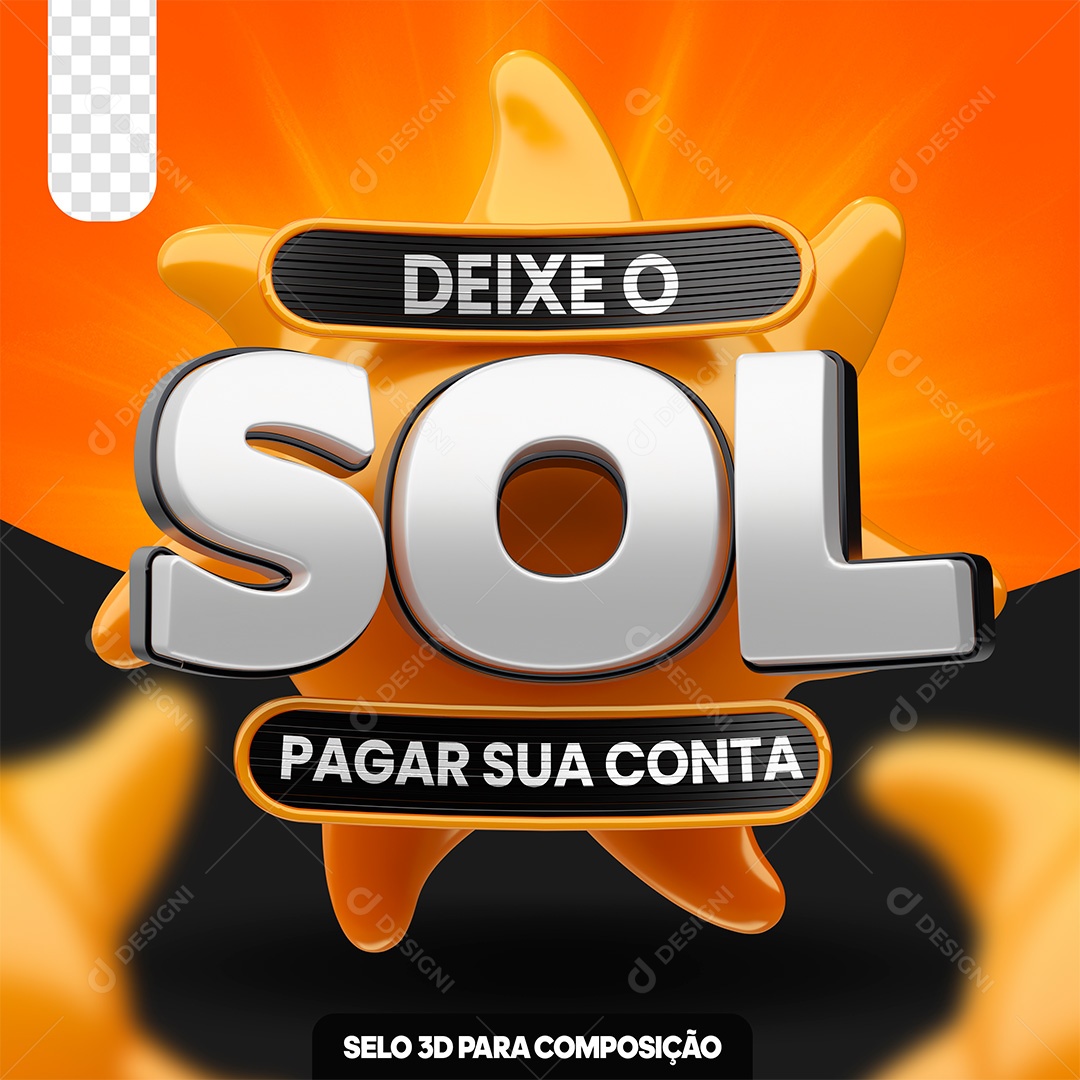 Selo 3D Deixa o Sol Pagar Sua Conta Para Composição PSD