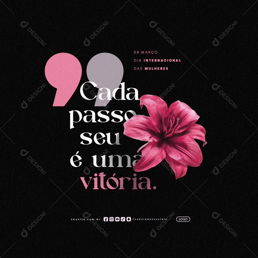 Dia Internacional Das Mulheres 08 de Março Cada Passo Seu é Uma Vitória Social Media PSD Editável