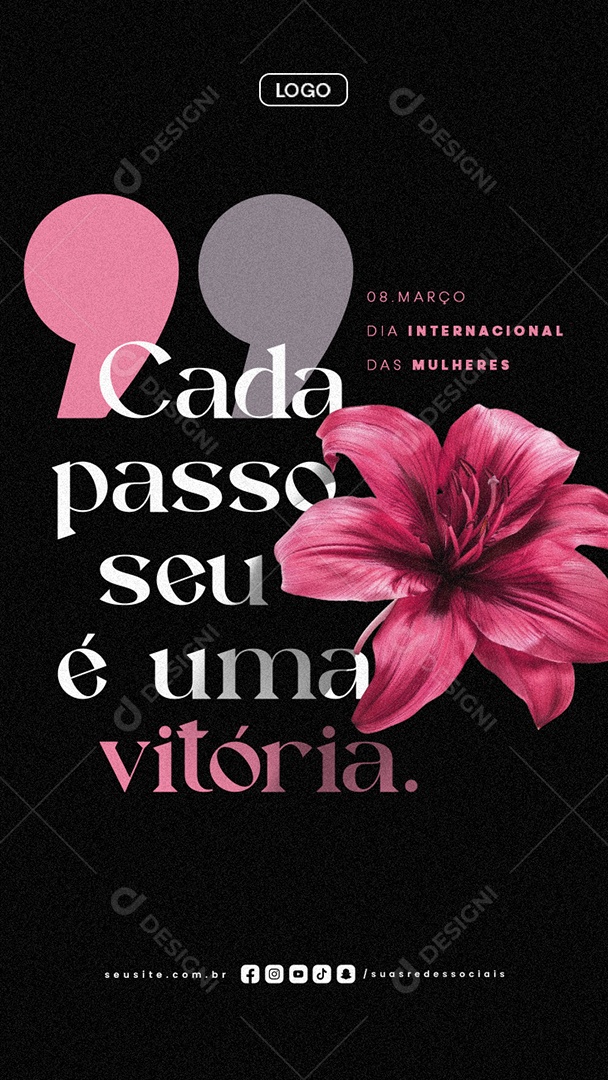 Story Dia Internacional Das Mulheres 08 de Março Cada Passo Seu é Uma Vitória Social Media PSD Editável